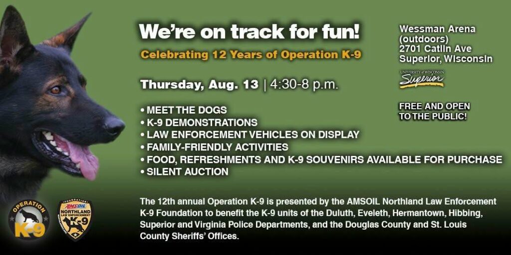 Event flyer for Operation K-9 at Wessman Arena, Superior, WI, on Aug. 13, 4:30–8 pm. Features K-9 demos, emergency vehicles, family activities, food, souvenirs, and a silent auction. Free and open to the public.