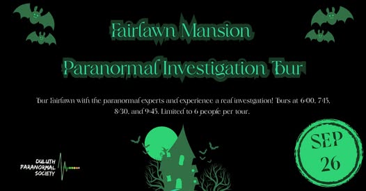 Flyer for Fairlawn Mansion Paranormal Investigation Tour on September 26. Features spooky bats, haunted house, and Duluth Paranormal Society logo. Tours at 6:00, 7:15, 8:30, and 9:45 PM, limited to 6 people per group.