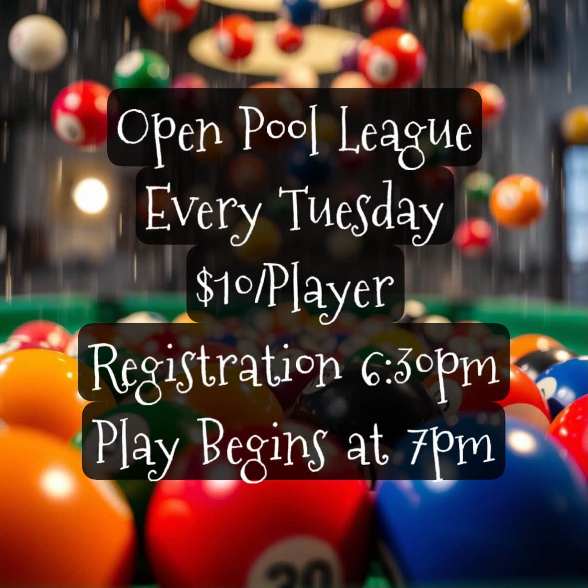 A close-up shot of colorful pool balls on a table, with text: Open Pool League every Tuesday, $10/player, registration 6:30pm, play begins at 7pm.