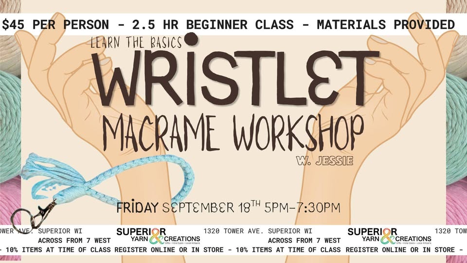 Flyer for a “Wristlet Macrame Workshop” with Jessie. $45 per person, 2.5-hour beginner class, materials provided. Held Friday, September 18th, 5–7:30pm at Superior Yarn & Creations. Hands and cord illustrated.