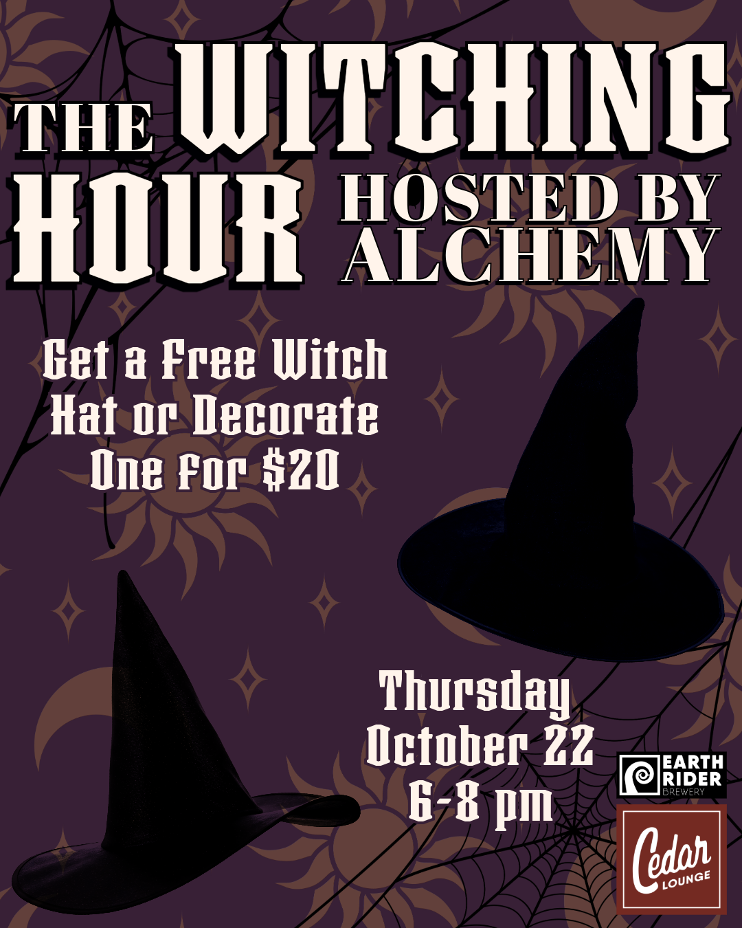 Event flyer with witch hats and spider webs. Text reads “The Witching Hour hosted by Alchemy. Get a free witch hat or decorate one for $20. Thursday, October 22, 6-8 pm. Cedar Lounge. Earth Rider Brewery.”.