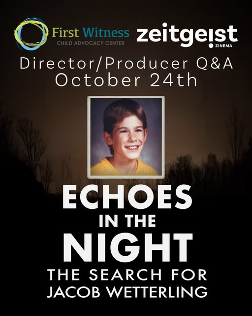 Poster for the film Echoes in the Night: The Search for Jacob Wetterling, featuring a Q&A with the director and producer on October 24th, presented by First Witness Child Advocacy Center and Zeitgeist Zinema.