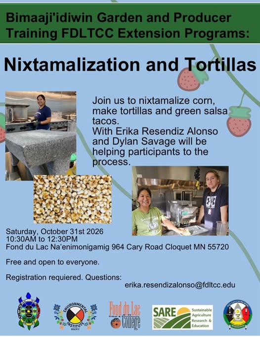 Event flyer for a Nixtamalization and Tortillas workshop on October 31st, 2026, at Fond du Lac Na’enimonigamig in Cloquet, Minnesota, featuring photos of participants making tortillas and corn, with contact and registration information.
