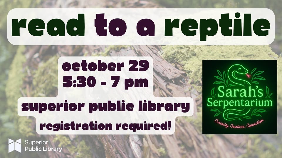 Event flyer for “Read to a Reptile” at the Superior Public Library on October 29 from 5:30 to 7 pm, presented by Sarah’s Serpentarium; registration is required.